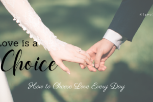 Love is a choice, blog, Etsuko James, MFT, Marriage and family therapist, couples counseling, marriage therapy, life coach, Doute Counseling Services, @iametsukoj